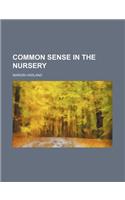 Common Sense in the Nursery: (English)