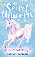 My Secret Unicorn: A Touch of Magic: (8 My Secret Unicorn)