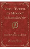 Vers l'Écueil de Minicoy: Après Huit ANS Dans l'Océan Pacifique Et Indien À Bord Du Yacht "le Tolna" (Classic Reprint)