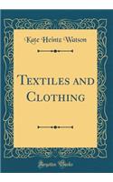 Textiles and Clothing (Classic Reprint)