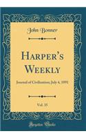Harper's Weekly, Vol. 35: Journal of Civilization; July 4, 1891 (Classic Reprint)