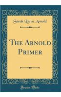 The Arnold Primer (Classic Reprint)