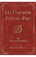 Ma Cousine Pot-Au-Feu (Classic Reprint)