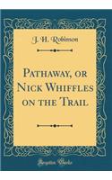 Pathaway, or Nick Whiffles on the Trail (Classic Reprint)