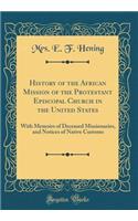 History of the African Mission of the Protestant Episcopal Church in the United States: With Memoirs of Deceased Missionaries, and Notices of Native Customs (Classic Reprint)