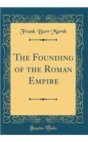 The Founding of the Roman Empire (Classic Reprint)
