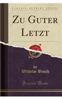 Zu Guter Letzt (Classic Reprint)