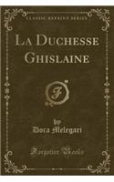 La Duchesse Ghislaine (Classic Reprint)