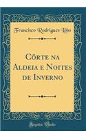 Cï¿½rte Na Aldeia E Noites de Inverno (Classic Reprint)