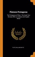 Platonis Protagoras: The Protagoras of Plato: The Greek Text Revised, With an Analysis and English Notes