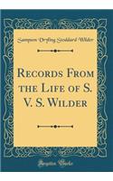 Records From the Life of S. V. S. Wilder (Classic Reprint)