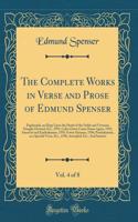 The Complete Works in Verse and Prose of Edmund Spenser, Vol. 4 of 8: Daphnaida, an Elegy Upon the Death of the Noble and Vertuous Douglas Howard, Etc., 1591; Colin Clouts Come Home Again, 1595; Amoretti and Epithalamion, 1595; Fowre Hymnes, 1596; 