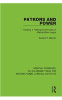 Patrons and Power: Creating a Political Community in Metropolitan Lagos