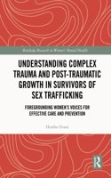 Understanding Complex Trauma and Post-Traumatic Growth in Survivors of Sex Trafficking
