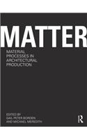 Matter: Material Processes in Architectural Production