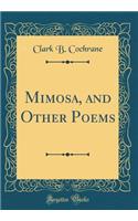 Mimosa, and Other Poems (Classic Reprint)