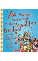 You Wouldn't Want to Work on the Brooklyn Bridge!: An Enormous Project That Seemed Impossible