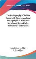 The Bibliography of Robert Burns with Biographical and Bibliographical Notes and Sketches of Burns Clubs, Monuments and Statues