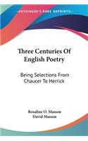 Three Centuries Of English Poetry
