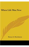 When Life Was New: (English)