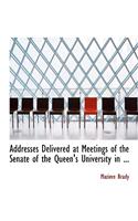 Addresses Delivered at Meetings of the Senate of the Queen's University in ...