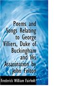 Poems and Songs Relating to George Villiers, Duke of Buckingham and His Assasination by John Felton