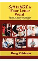 Sell Is Not a Four Letter Word: Earning an Above-Average Living While Maintaining Your Integrity