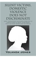 Silent Victims, Domestic Violence Does Not Discriminate