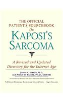 The Official Patient's Sourcebook on Kaposi's Sarcoma: A Revised and Updated Directory for the Internet Age