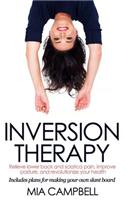 Inversion Therapy: Relieve Lower Back and Sciatica Pain, Improve Posture, and Revolutionize Your Health