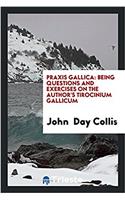 Praxis Gallica: being questions and exercises on the author's Tirocinium Gallicum