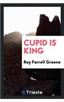 CUPID IS KING