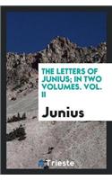 Letters of Junius; In Two Volumes. Vol. II