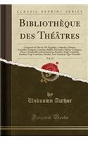 Bibliothï¿½que Des Thï¿½ï¿½tres, Vol. 22: Composï¿½e de Plus de 530 Tragï¿½dies, Comï¿½dies, Drames, Comï¿½dies-Lyriques, Comï¿½dies-Ballets, Pastorales, Opï¿½ras-Comiques, Piï¿½ces ï¿½ Vaudevilles, Divertissemens, Parodies, Tragi-Comï¿½dies, Parad: Composï¿½e de Plus de 530 Tragï¿½dies, Comï¿½dies, Drames, Comï¿½dies-Lyriques, Comï¿½dies-Ballets, Pastorales, Opï¿½ras-Comiques, Piï¿½ces ï¿½ Vaud