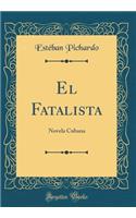 El Fatalista: Novela Cubana (Classic Reprint)