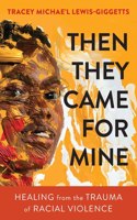 Then They Came for Mine: Healing from the Trauma of Racial Violence