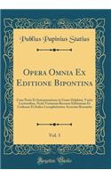 Opera Omnia Ex Editione Bipontina, Vol. 3: Cum Notis Et Interpretatione in Usum Delphini, Variis Lectionibus, Notis Variorum Recensu Editionum Et Codicum Et Indice Locupletissimo Accurate Recensita (Classic Reprint)