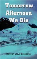 Tomorrow Afternoon We Die