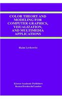 Color Theory and Modeling for Computer Graphics, Visualization, and Multimedia Applications