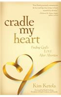 Cradle My Heart – Finding God`s Love After Abortion