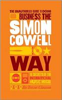 The Unauthorized Guide to Doing Business the Simon Cowell Way: 10 Secrets of the International Music Mogul