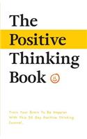 The Positive Thinking Book: Train Your Brain to Be Happier with This 30 Day Positive Thinking Journal.