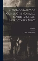 Autobiography of Oliver Otis Howard, Major-General, United States Army; Volume 2