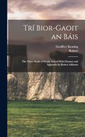 Trí Bior-gaoit an Báis; the Three Shafts of Death. Edited With Glossary and Appendix by Robert Atkinson