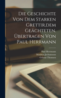 Geschichte von dem starken Grettir, dem Geächteten. Übertragen von Paul Herrmann