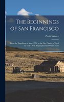 Beginnings of San Francisco: From the Expedition of Anza, 1774, to the City Charter of April 15, 1850: With Biographical and Other Notes