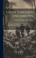 Unter Tungusen und Jakuten: Erlebnisse und Ergebnisse der Olenék-Expedition der kaiserlich Russischen geographischen Gesellschaft in St. Petersburg.