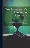 Problems Of Psychical Research; Experiments And Theories In The Realm Of The Supernormal