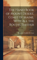 Hand-book of Mount Desert, Coast of Maine, With all the Routes Thither