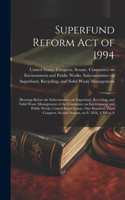 Superfund Reform Act of 1994: Hearings Before the Subcommittee on Superfund, Recycling, and Solid Waste Management of the Committee on Environment and Public Works, United States